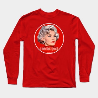 Zsa Zsa Gabor - I hate that Queen! Long Sleeve T-Shirt